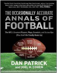 The Occasionally Accurate Annals of Football : The NFL's Greatest Players, Plays, Scandals, and Screw-Ups (Plus Stuff We Totally Made Up)