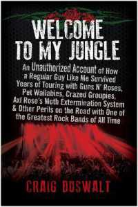 Welcome to My Jungle : An Unauthorized Account of How a Regular Guy Like Me Survived Years of Touring with Guns N' Roses