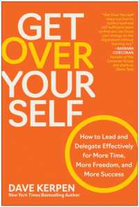Get over Yourself : How to Lead and Delegate Effectively for More Time, More Freedom, and More Success