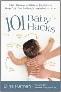 101 Baby Hacks : Infant Massage and Natural Solutions to Help with Sleep, Colic, Gas, Teething, Congestion, and More