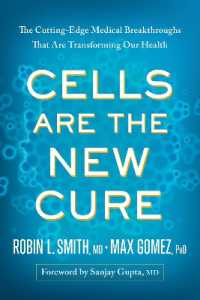 Cells Are the New Cure : The Cutting-Edge Medical Breakthroughs That Are Transforming Our Health