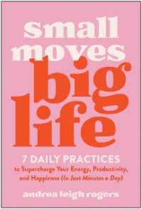 Small Moves, Big Life : 7 Daily Practices to Supercharge Your Energy, Productivity, and Happiness (in Just Minutes a Day)