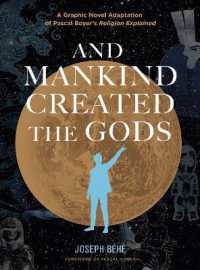 And Mankind Created the Gods : A Graphic Novel Adaptation of Pascal Boyer's Religion Explained