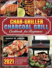 Char-Griller Charcoal Grill Cookbook for Beginners : The Everything Guide of Charcoal Grill and Smoker Recipe Book for Anyone at Any Occasion