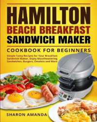 Hamilton Beach Breakfast Sandwich Maker Cookbook for Beginners : Simple Tasty Recipes for Your Breakfast Sandwich Maker, Enjoy Mouthwatering Sandwiches, Burgers, Omelets and More
