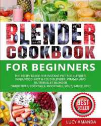 Blender Cookbook for Beginners : The Recipe Guide for Instant Pot Ace Blender, Ninja Foodi Hot & Cold Blender, Vitamix and NutriBullet Blender(Smoothies, Cocktails, Mocktails, Soup, Sauce, etc)