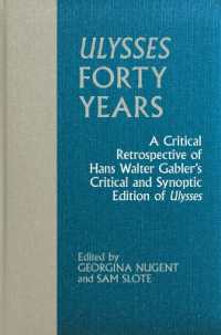 Ulysses Forty Years : A Critical Retrospective of Hans Walter Gabler's Critical and Synoptic Edition of Ulysses (Clemson University Press w/ Lup)