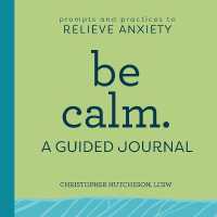 Be Calm: a Guided Journal : Prompts and Practices to Relieve Anxiety