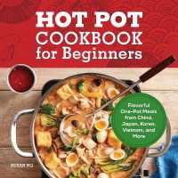 Hot Pot Cookbook for Beginners : Flavorful One-Pot Meals from China, Japan, Korea, Vietnam, and More
