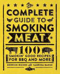 The Complete Guide to Smoking Meat : 100 Smokin' Good Recipes for BBQ and More
