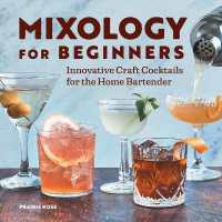 Mixology for Beginners : Innovative Craft Cocktails for the Home Bartender