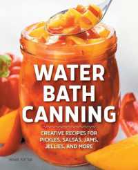 Water Bath Canning : Creative Recipes for Pickles, Salsas, Jams, Jellies, and More