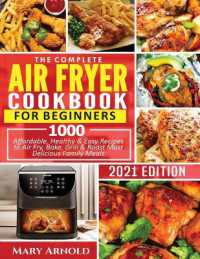 The Complete Air Fryer Cookbook for Beginners : 1000 Affordable, Healthy & Easy Recipes to Air Fry, Bake, Grill & Roast Most Delicious Family Meals