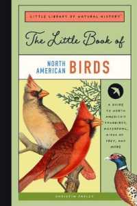 The Little Book of North American Birds : A Guide to North America's Songbirds, Waterfowl, Birds of Prey, and More (Little Library of Natural History)