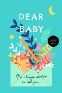 Dear Baby, I've Always Wanted to Tell You : A Keepsake Book of Letters （JOU）