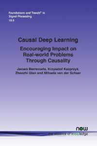 Causal Deep Learning : Encouraging Impact on Real-world Problems through Causality (Foundations and Trends® in Signal Processing)