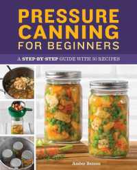 Pressure Canning for Beginners : A Step-By-Step Guide with 50 Recipes
