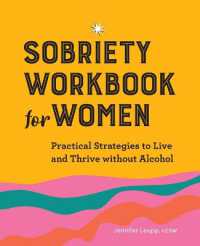 Sobriety Workbook for Women : Practical Strategies to Live and Thrive without Alcohol