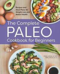 The Complete Paleo Cookbook for Beginners : Recipes and Meal Plans for Weight Loss and Better Health