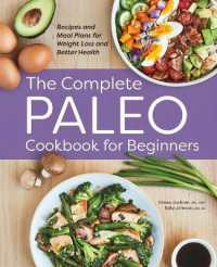 The Complete Paleo Cookbook for Beginners : Recipes and Meal Plans for Weight Loss and Better Health