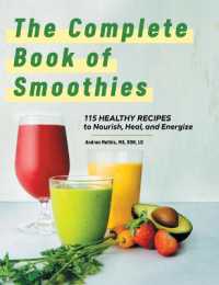 The Complete Book of Smoothies : 115 Healthy Recipes to Nourish， Heal， and Energize
