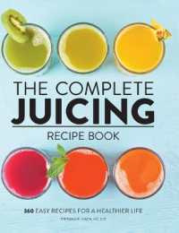 The Complete Juicing Recipe Book : 360 Easy Recipes for a Healthier Life