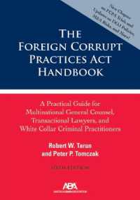 The Foreign Corrupt Practices ACT Handbook : A Practical Guide for Multinational General Counsel, Transactional Lawyers, and White Collar Criminal Prosecutors, Sixth Edition