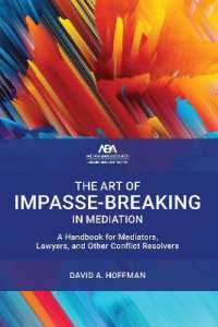 The Art of Impasse-Breaking in Mediation : A Handbook for Mediators， Lawyers， and Other Conflict Resolvers