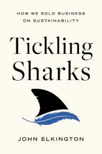 Tickling Sharks : How We Sold Business on Sustainability