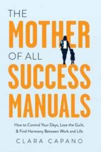 The Mother of All Success Manuals : How to Control Your Days, Lose the Guilt, and Find Harmony between Work and Life