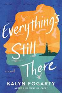 Everything's Still There : A Novel