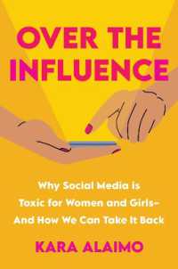 Over the Influence : Why Social Media is Toxic for Women and Girls - and How We Can Take it Back