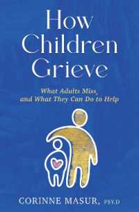 How Children Grieve : What Adults Miss, and What They Can Do to Help