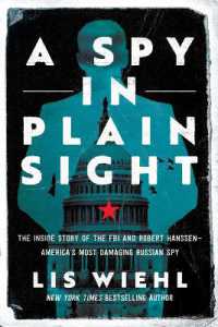 A Spy in Plain Sight : The inside Story of the FBI and Robert Hanssen—America's Most Damaging Russian Spy