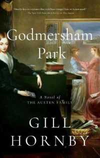 Godmersham Park : A Novel of the Austen Family