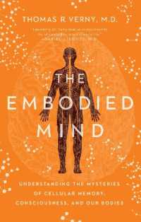 The Embodied Mind : Understanding the Mysteries of Cellular Memory, Consciousness, and Our Bodies