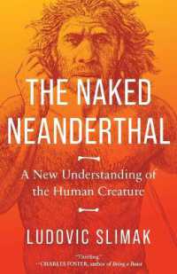 The Naked Neanderthal : A New Understanding of the Human Creature