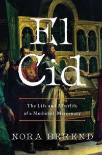 El Cid : The Life and Afterlife of a Medieval Mercenary