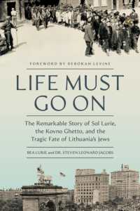 Life Must Go on : The Remarkable Story of Sol Lurie, the Kovno Ghetto, and the Tragic Fate of Lithuania's Jews