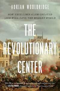 The Revolutionary Center : How True Liberalism Created (and Will Save) the Modern World