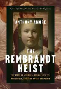 The Rembrandt Heist : The Story of a Criminal Genius, a Stolen Masterpiece, and an Enigmatic Friendship