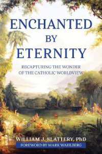 Enchanted by Eternity : Recapturing the Wonder of the Catholic Worldview