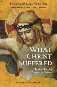 What Christ Suffered : A Doctor's Journey through the Passion, Revised and Expanded （2ND）
