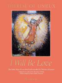 I Will Be Love : The Little Way of Love Lived and Revealed by Therese of Lisieux