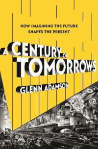 A Century of Tomorrows : How Imagining the Future Shapes the Present