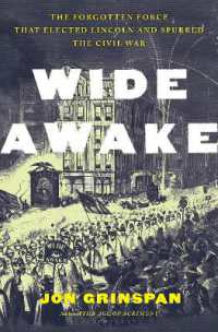 Wide Awake : The Forgotten Force That Elected Lincoln and Spurred the Civil War