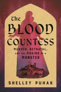 The Blood Countess : Murder, Betrayal, and the Making of a Monster