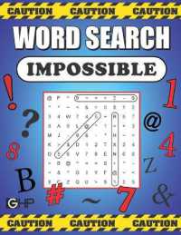 Word Search Impossible : 101 of the Most Difficult and Intense Word Find Puzzles You'll Ever Find