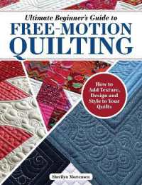 Ultimate Beginner's Guide to Free-Motion Quilting : How to Add Texture, Design, and Style to Your Quilts
