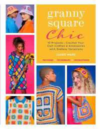 Granny Square Chic : 15 Projects--Crochet Your Own Clothes & Accessories with Endless Variations